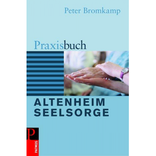 Peter Bromkamp - Praxisbuch Altenheimseelsorge