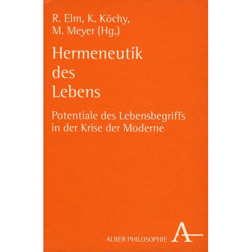 Ralf Elm & Kristian Köchy & Manfred Meyer - Hermeneutik des Lebens : Potentiale des Lebensbegriffs in der Krise der Moderne