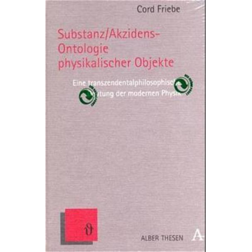 Cord Friebe - Substanz/Akzidens-Ontologie physikalischer Objekte