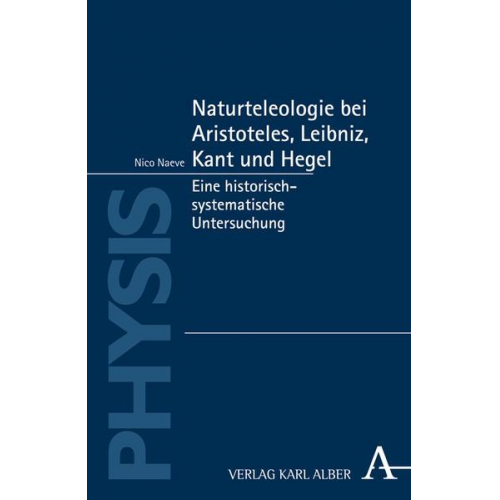 Nico Naeve - Naturteleologie bei Aristoteles, Leibniz, Kant und Hegel