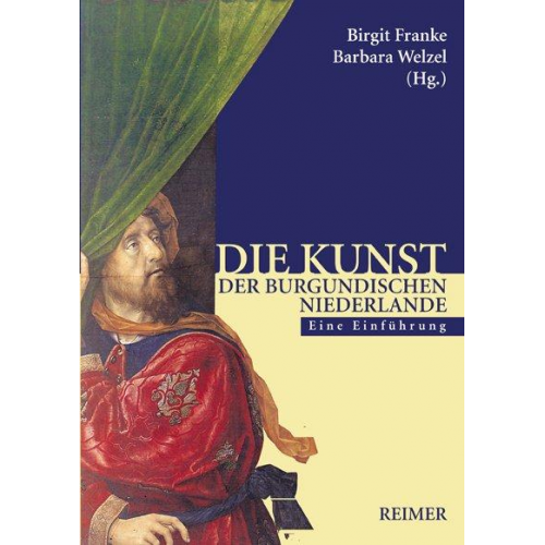 Birgit Franke & Barbara Welzel - Die Kunst der burgundischen Niederlande