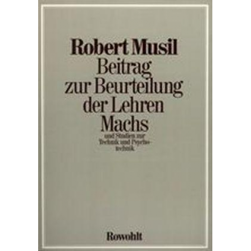 Robert Musil - Beitrag zur Beurteilung der Lehren Machs und Studien zur Technik und Psychotechnik