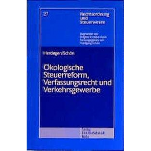 Matthias Herdegen & Wolfgang Schön - Ökologische Steuerreform, Verfassungsrecht und Verkehrsgewerbe