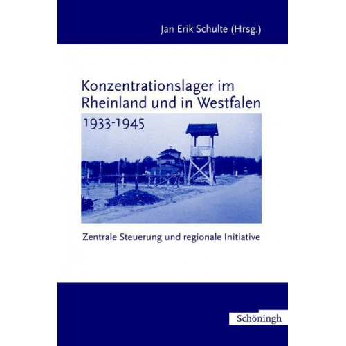 Jan E. Schulte - Konzentrationslager im Rheinland und in Westfalen 1933-1945