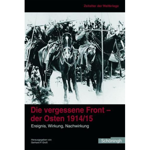 Gerhard P. Gross - Die vergessene Front. Der Osten 1914/15