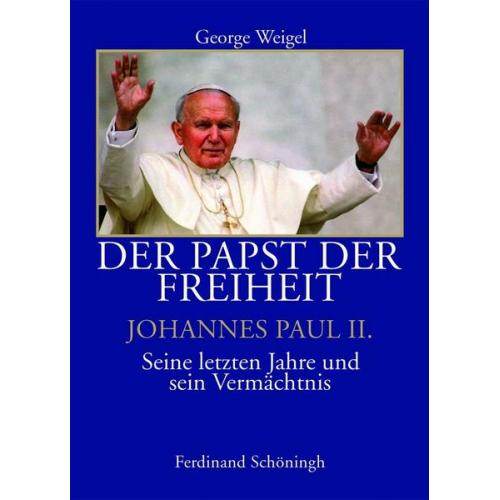 George Weigel - Der Papst der Freiheit - Johannes Paul II.