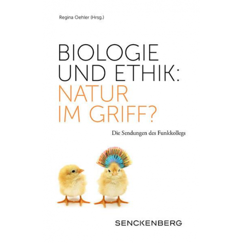 Biologie und Ethik: Natur im Griff?