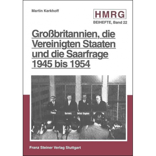 Martin Kerkhoff - Großbritannien, die Vereinigten Staaten und die Saarfrage 1945 bis 1954