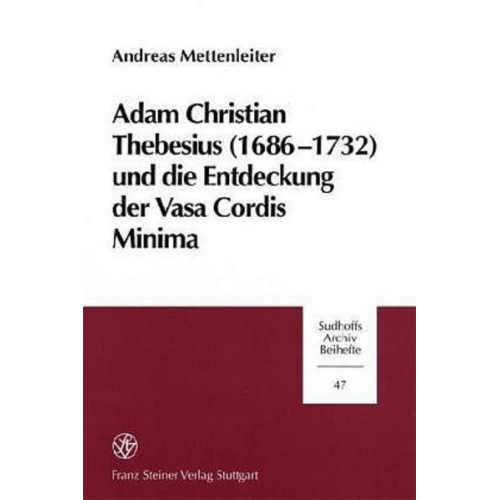 Andreas Mettenleiter - Adam Christian Thebesius (1686-1732) und die Entstehung derr Vasa Cordis Minima