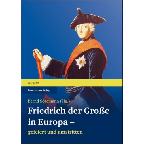 Friedrich der Große in Europa – gefeiert und umstritten