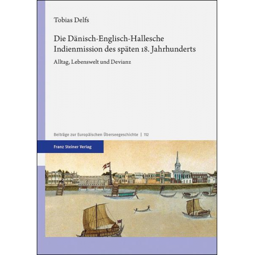 Tobias Delfs - Die Dänisch-Englisch-Hallesche Indienmission des späten 18. Jahrhunderts