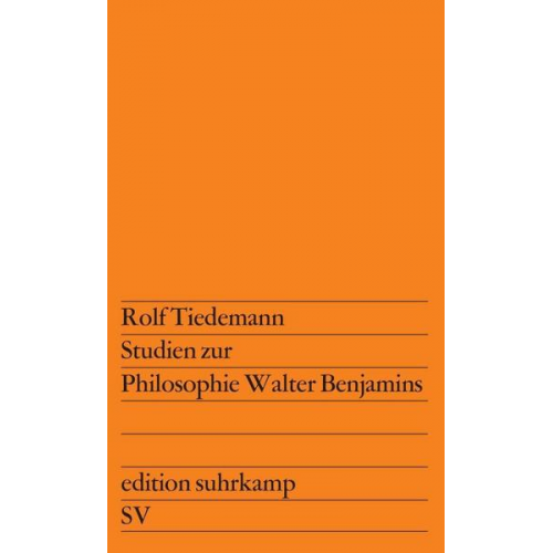 Rolf Tiedemann - Studien zur Philosophie Walter Benjamins