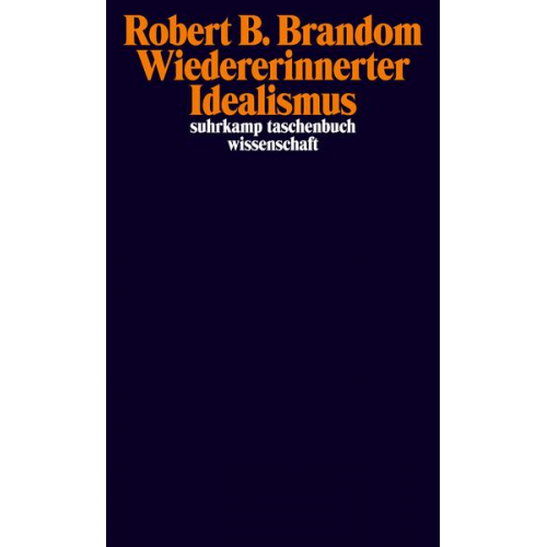 Robert B. Brandom - Wiedererinnerter Idealismus