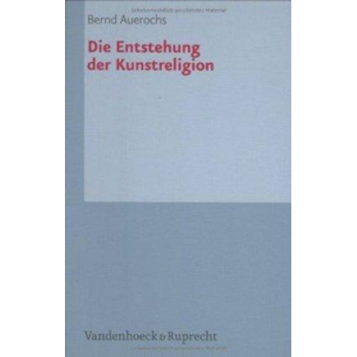 Bernd Auerochs - Die Entstehung der Kunstreligion