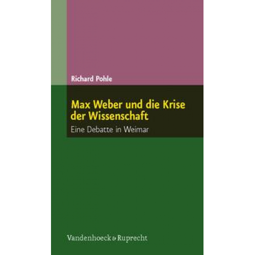 Richard Pohle - Max Weber und die Krise der Wissenschaft