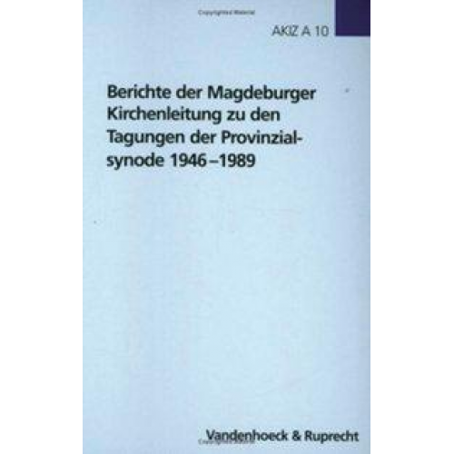 Harald Schultze - Berichte der Magdeburger Kirchenleitung zu den Tagungen der Provinzialsynode 1946–1989