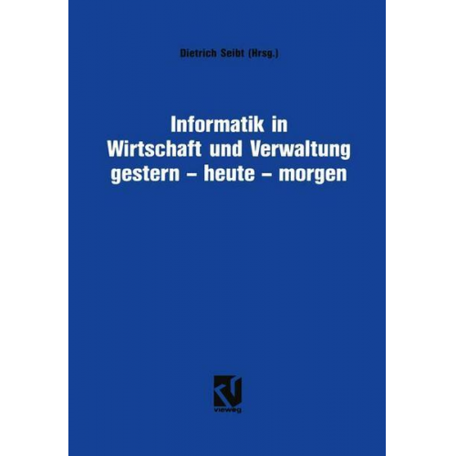 Dietrich Seibt - Informatik in Wirtschaft und Verwaltung gestern - heute - morgen