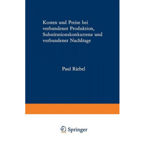 Paul Riebel - Kosten und Preise bei verbundener Produktion, Substitutionskonkurrenz und verbundener Nachfrage