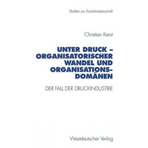 Christian Kerst - Unter Druck — Organisatorischer Wandel und Organisationsdomänen