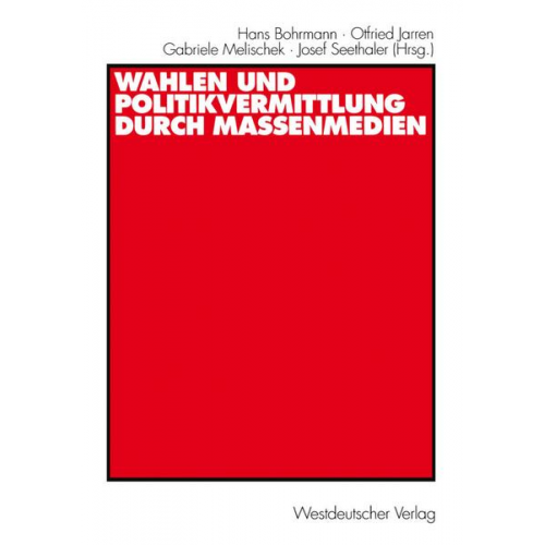 Hans Bohrmann & Otfried Jarren & Gabriele Melischek - Wahlen und Politikvermittlung durch Massenmedien