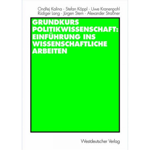 Ondrej Kalina & Stefan Köppl & Uwe Kranenpohl & Rüdiger Lang & Jürgen Stern - Grundkurs Politikwissenschaft: Einführung ins wissenschaftliche Arbeiten