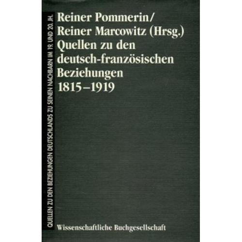 Reiner Pommerin & Reiner Marcowitz - Quellen zu den deutsch-französischen Beziehungen 1815-1919