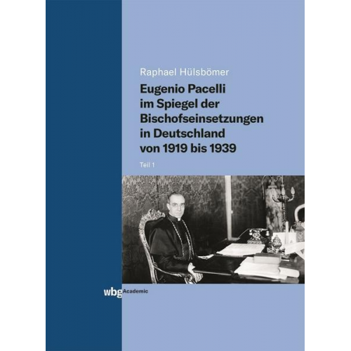 Raphael Hülsbömer - Eugenio Pacelli im Spiegel der Bischofseinsetzungen in Deutschland von 1919 bis 1939