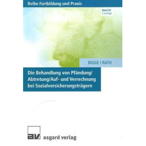 Gerd Bigge & Wilfried Rath - Die Behandlung von Pfändung /Abtretung /Auf- und Verrechnung bei Sozialversicherungsträgern