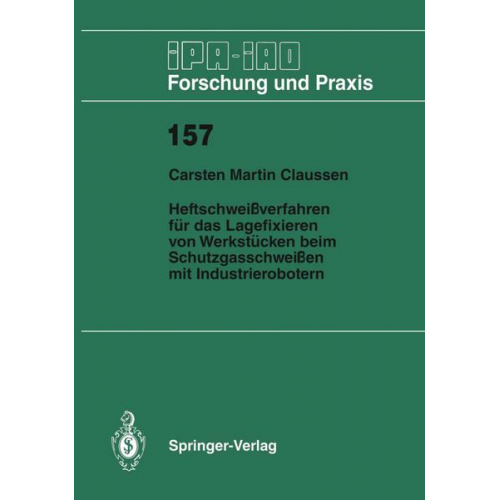 Carsten M. Claussen - Heftschweißverfahren für das Lagerfixieren von Werkstücken beim Schutzgasschweißen mit Industrierobotern