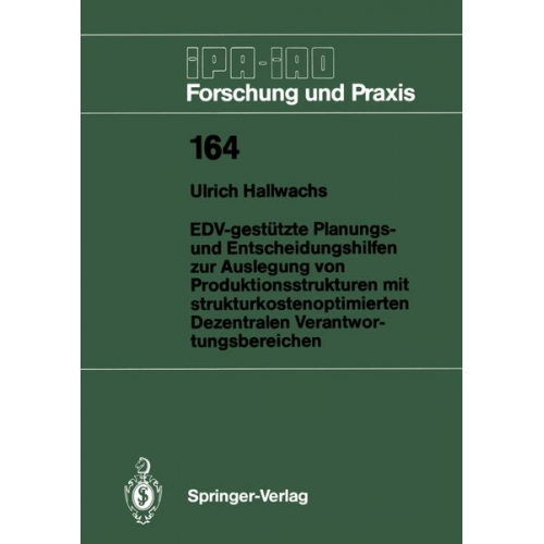 Ulrich Hallwachs - EDV-gestützte Planungs- und Entscheidungshilfen zur Auslegung von Produktionsstrukturen mit strukturkostenoptimierten Dezentralen Verantwortungsbereic