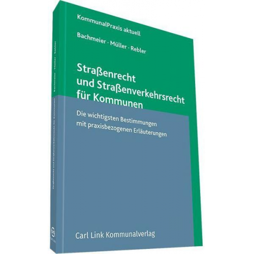 Werner Bachmeier & Dieter Müller & Adolf Rebler - Straßenrecht und Straßenverkehrsrecht für Kommunen