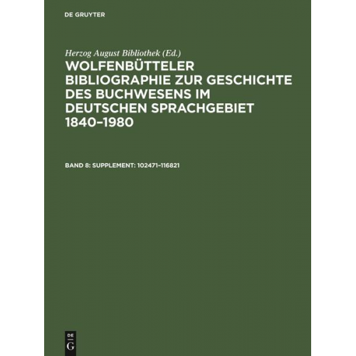 Herzog August Bibliothek - Wolfenbütteler Bibliographie zur Geschichte des Buchwesens im deutschen... / Supplement: 102471–116821