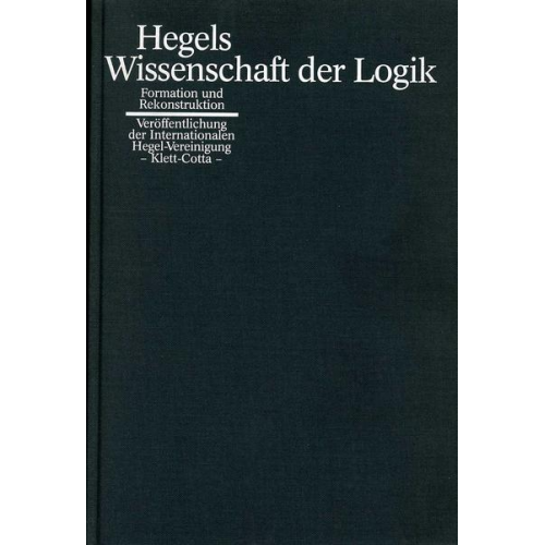 Georg Wilhelm Friedrich Hegel - Hegels Wissenschaft der Logik (Veröffentlichungen der Internationalen Hegel-Vereinigung, Bd. 16)