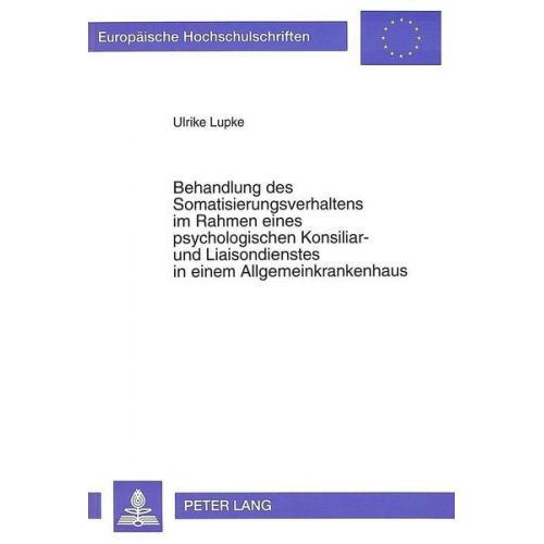 Ulrike Lupke - Behandlung des Somatisierungsverhaltens im Rahmen eines psychologischen Konsiliar- und Liaisondienstes in einem Allgemeinkrankenhaus