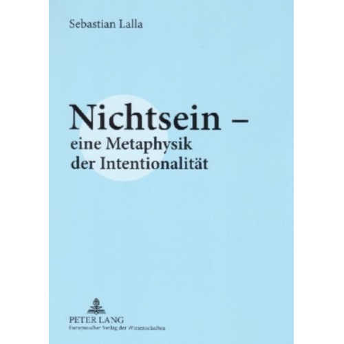 Sebastian Lalla - Nichtsein – eine Metaphysik der Intentionalität