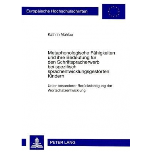 Kathrin Mahlau - Metaphonologische Fähigkeiten und ihre Bedeutung für den Schriftspracherwerb bei spezifisch sprachentwicklungsgestörten Kindern