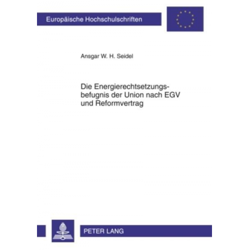 Ansgar Seidel - Die Energierechtsetzungsbefugnis der Union nach EGV und Reformvertrag