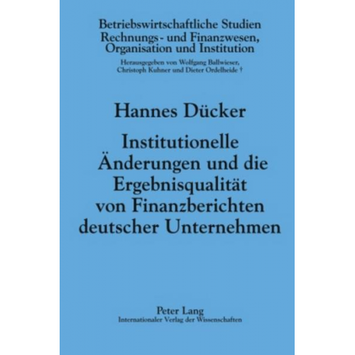 Hannes Dücker - Institutionelle Änderungen und die Ergebnisqualität von Finanzberichten deutscher Unternehmen