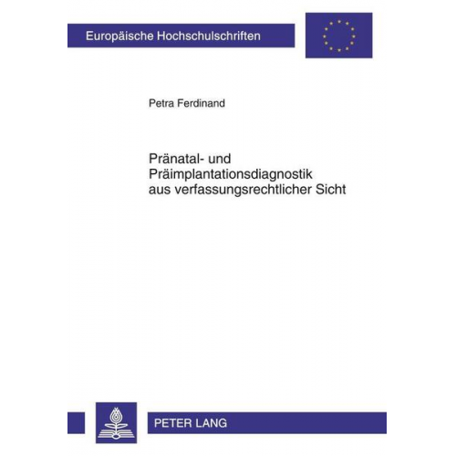 Petra Ferdinand - Pränatal- und Präimplantationsdiagnostik aus verfassungsrechtlicher Sicht