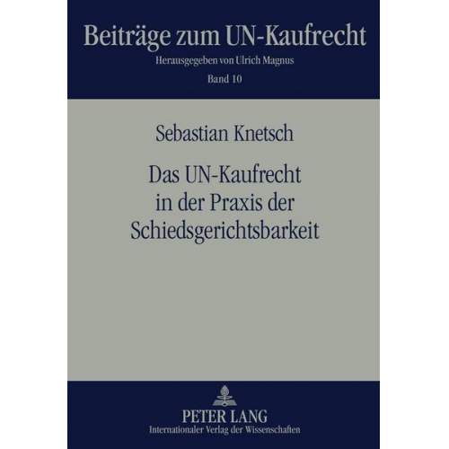 Sebastian Knetsch - Das UN-Kaufrecht in der Praxis der Schiedsgerichtsbarkeit