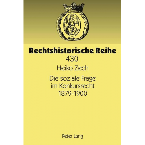 Heiko Zech - Die soziale Frage im Konkursrecht 1879-1900