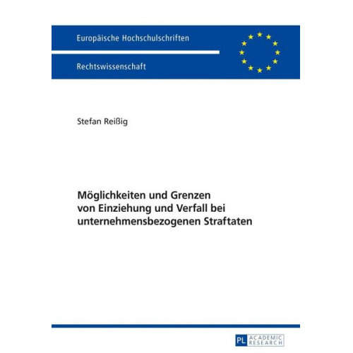 Stefan Reissig - Möglichkeiten und Grenzen von Einziehung und Verfall bei unternehmensbezogenen Straftaten