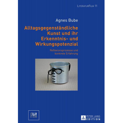 Agnes Bube - Alltagsgegenständliche Kunst und ihr Erkenntnis- und Wirkungspotenzial