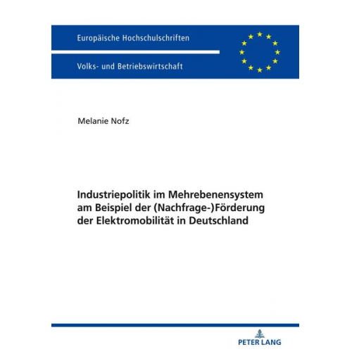 Melanie Nofz - Industriepolitik im Mehrebenensystem am Beispiel der (Nachfrage-)Förderung der Elektromobilität in Deutschland