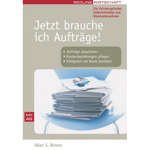 Allan S. Boress - Jetzt brauche ich Aufträge! Für Existenzgründer, Selbstständige und Kleinunternehmer