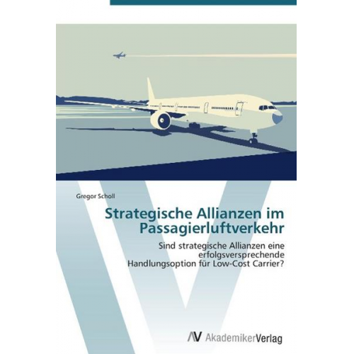 Gregor Scholl - Scholl, G: Strategische Allianzen im Passagierluftverkehr