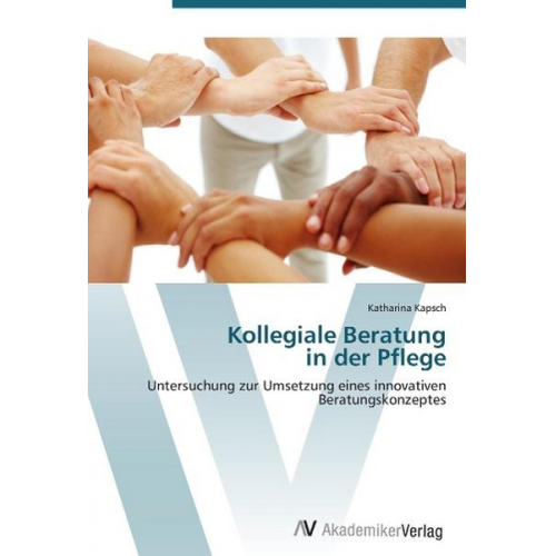 Katharina Kapsch - Kapsch, K: Kollegiale Beratung  in der Pflege