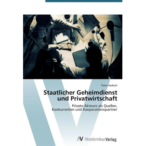 Peter Harbich - Staatlicher Geheimdienst und Privatwirtschaft