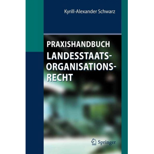 Kyrill-Alexander Schwarz - Praxishandbuch Landesstaatsorganisationsrecht