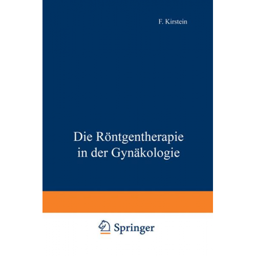 F. Kirstein - Die Röntgentherapie in der Gynäkologie